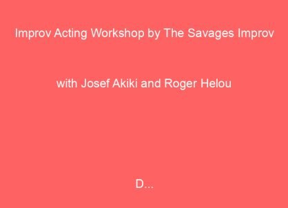 Improv Acting Workshop by The Savages Improv with Josef Akiki and Roger Helou

D...